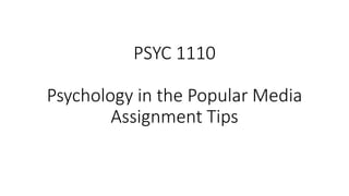 PSYC 1110
Psychology in the Popular Media
Assignment Tips
 