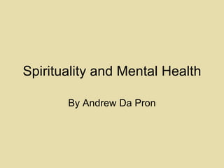 Spirituality and Mental Health By Andrew Da Pron 