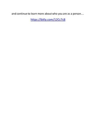 and continue to learn more about who you are as a person.... 
https://bitly.com/12Cc7c8 
