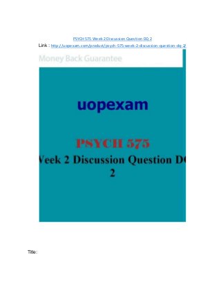 PSYCH 575 Week 2 Discussion Question DQ 2
Link : http://uopexam.com/product/psych-575-week-2-discussion-question-dq-2/
Title:
 