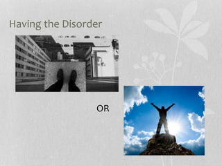 Having the Disorder
OR
 