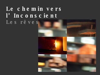 Le chemin vers l’Inconscient Les rêves 