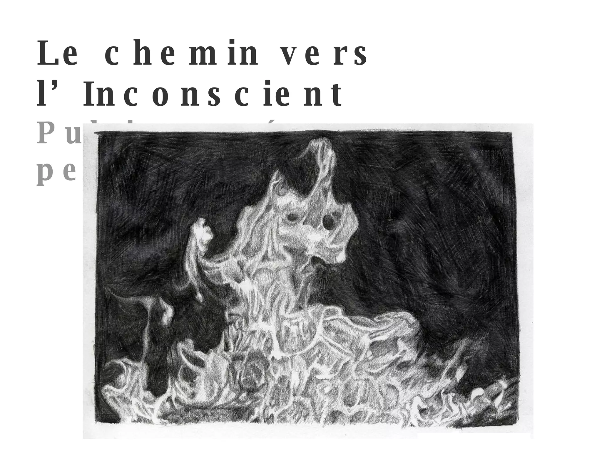 Le chemin vers l’Inconscient Pulsions, névroses et perversions 