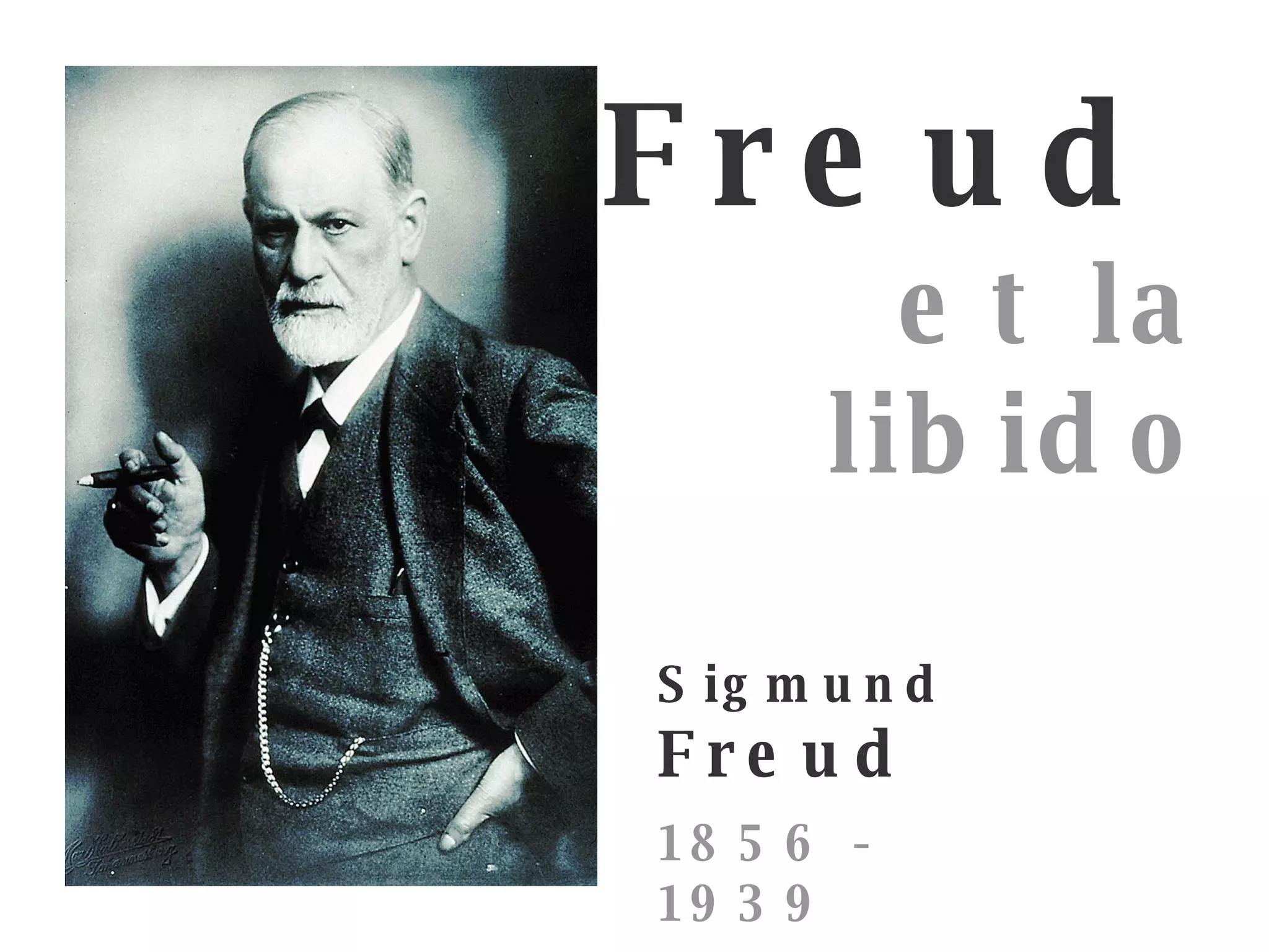 Sigmund Freud 1856 - 1939 Freud   et la libido 