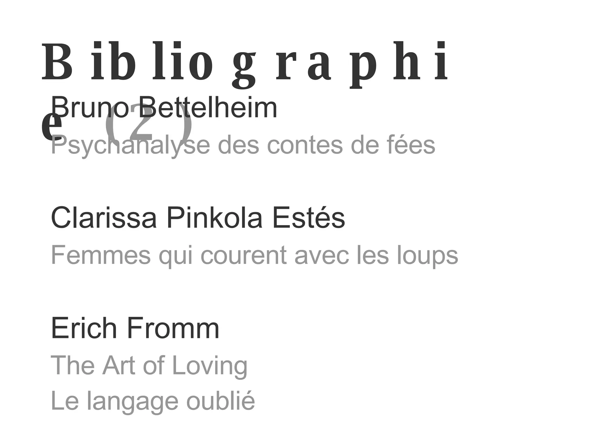 Bibliographie  (2) Bruno Bettelheim Psychanalyse des contes de fées Clarissa Pinkola Estés Femmes qui courent avec les loups Erich Fromm The Art of Loving Le langage oublié 