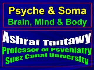Psyche & SomaPsyche & Soma
Brain, Mind & BodyBrain, Mind & Body
 