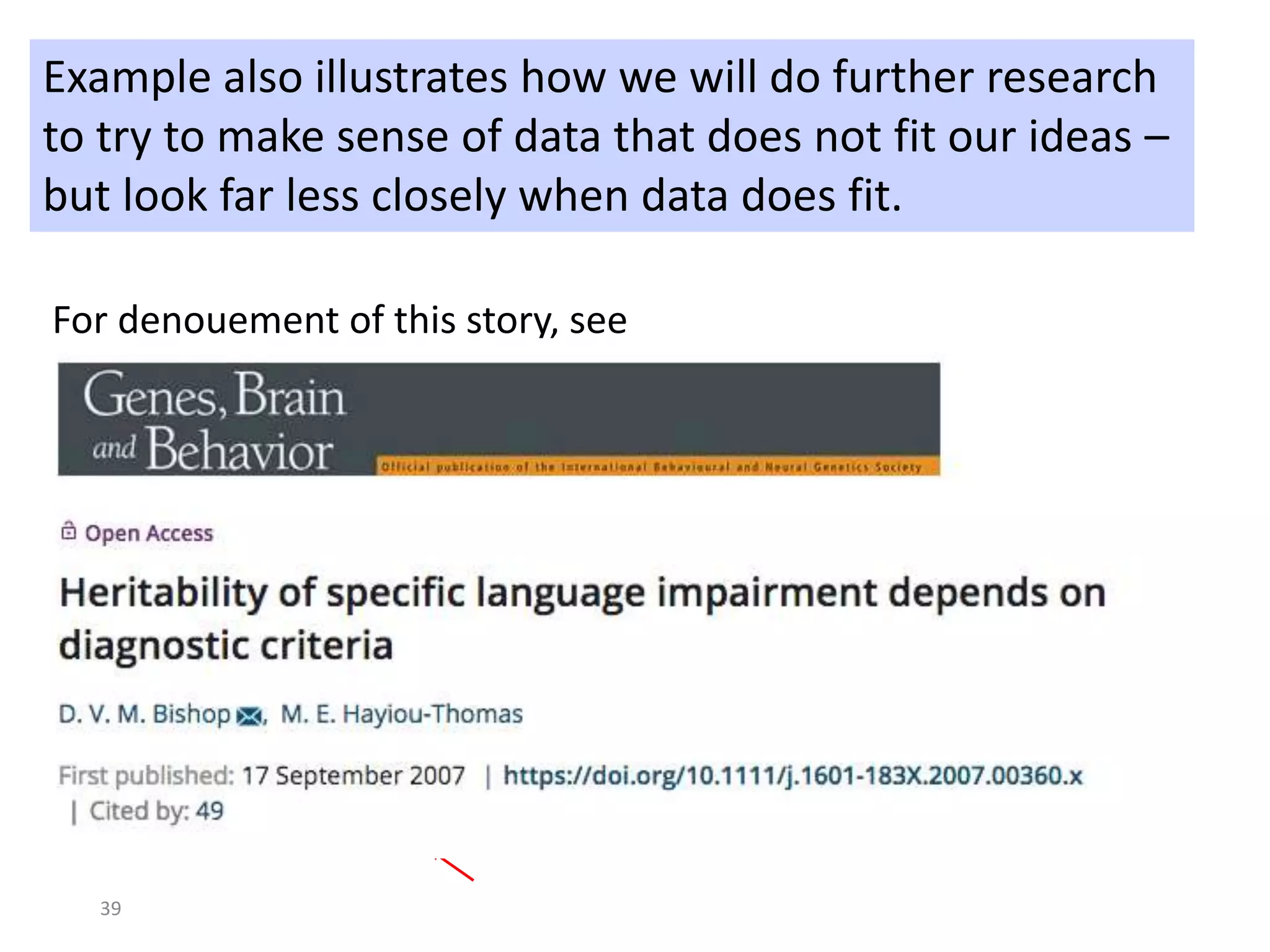 39
Example also illustrates how we will do further research
to try to make sense of data that does not fit our ideas –
but look far less closely when data does fit.
For denouement of this story, see
 