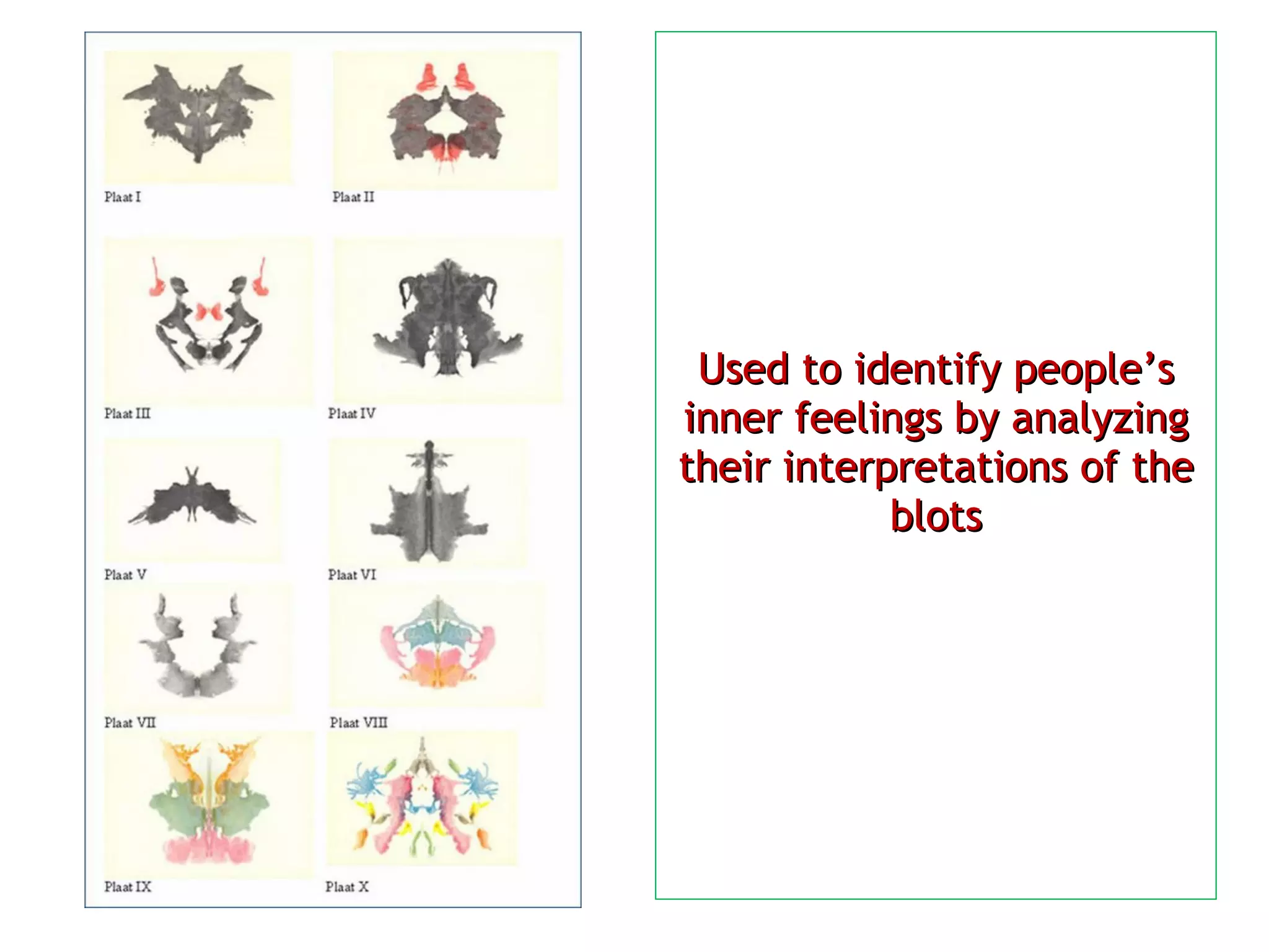 Used to identify people’s inner feelings by analyzing their interpretations of the blots 