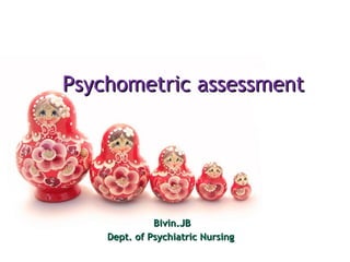 Psychometric assessment  Bivin.JB Dept. of Psychiatric Nursing  