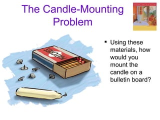 The Candle-Mounting Problem Using these materials, how would you mount the candle on a bulletin board?  