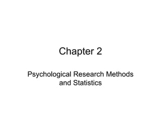 Chapter 2 Psychological Research Methods and Statistics 