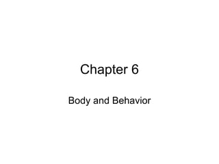 Chapter 6 Body and Behavior 