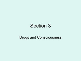 Section 3 Drugs and Consciousness 