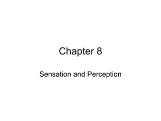 Chapter 8 Sensation and Perception 