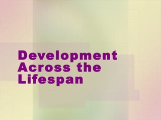 Development Across the
Lifespan
 
