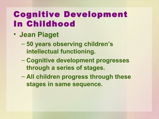 Sensorimotor Stage
• Object permanence
– Perception that objects continue to exist
even when out of sight.
– Baby’s favorite game?
• Why?
 