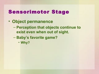 Preoperational Stage
• Ages 2 to 7
– Able to use mental representations & language
to describe, remember & reason about the
world, though only an egocentric fashion.
• Mental representations
– See object in head
• Egocentrism
– Can’t see things from another person's
point of view.
 
