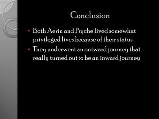 ConclusionBoth Aerin and Psyche lived somewhat privileged lives because of their status