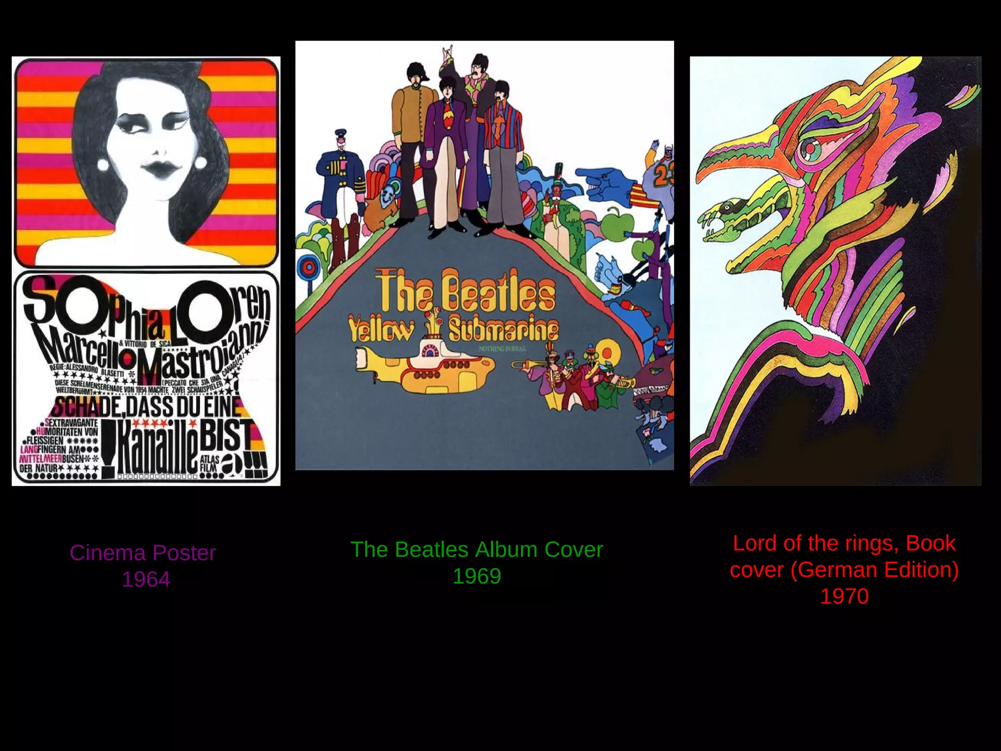 Cinema Poster
1964

The Beatles Album Cover
1969

Lord of the rings, Book
cover (German Edition)
1970

 