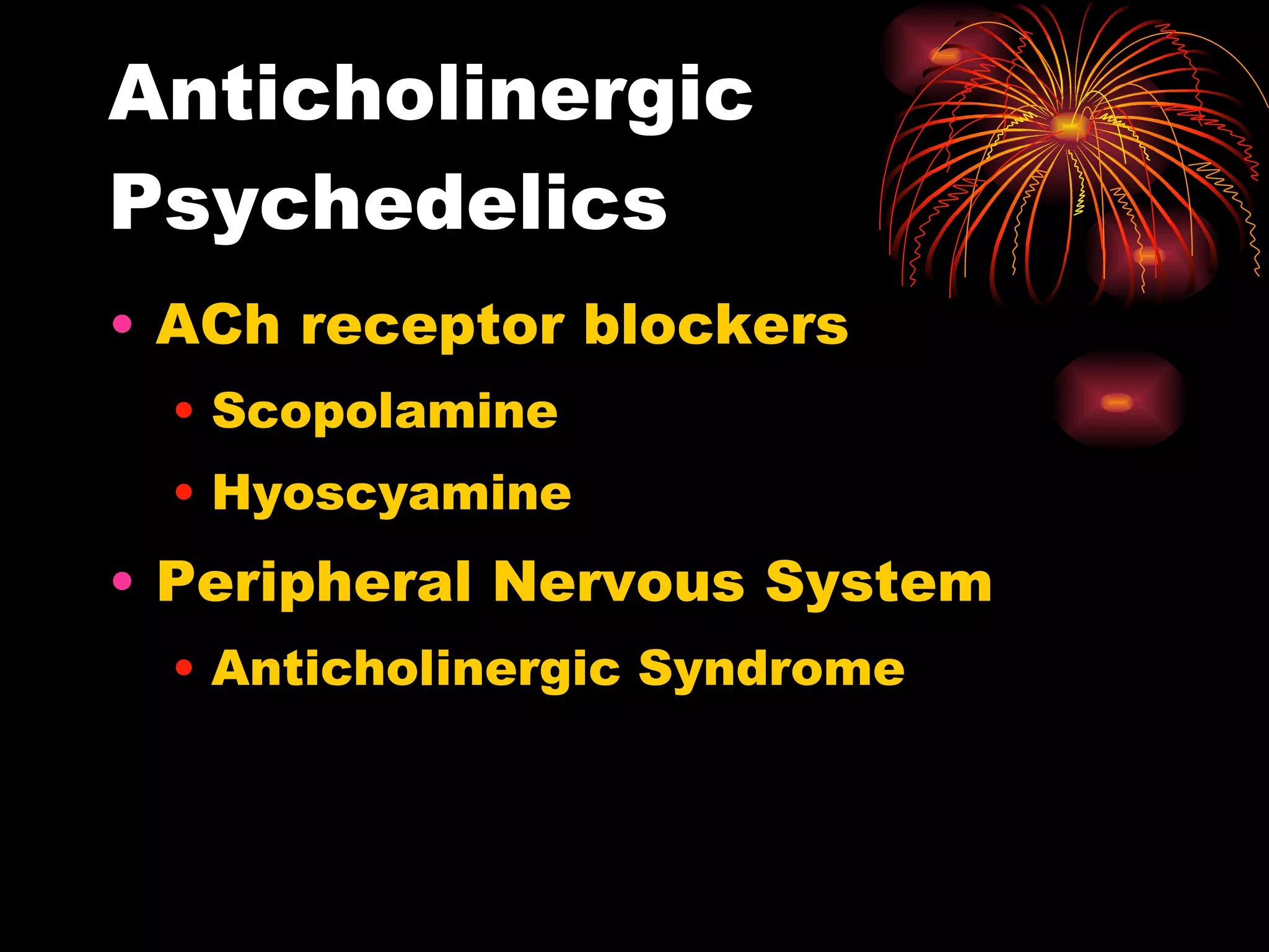 Anticholinergic Psychedelics ACh receptor blockers Scopolamine Hyoscyamine Peripheral Nervous System Anticholinergic Syndrome 