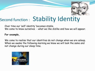 First Function: Stability PersonalityThe area where peoples personality generally remain the same.For example:In anticipation of meeting a friend we can generally      anticipate how that person will be .