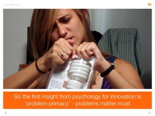 …the use of a ‘psychological lens’ can help you prioritise 
problems and identify unsolved hidden problems 
16 
1. SELF-PROTECTION 
2. DISEASE AVOIDANCE 
3. AFFILIATION 
4. STATUS 
5. MATE ACQUISITION 
6. MATE RETENTION 
7. KIN CARE 
 