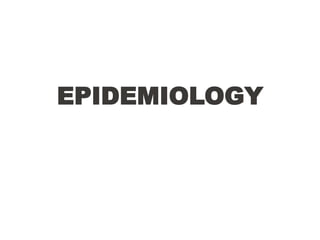 EPIDEMIOLOGY
 