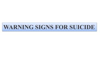 WARNING SIGNS FOR SUICIDE
 