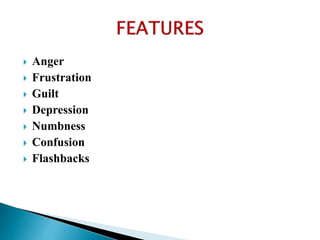  Anger
 Frustration
 Guilt
 Depression
 Numbness
 Confusion
 Flashbacks
 