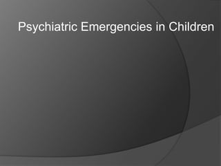 Psychiatric Emergencies in Children
 