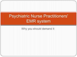 Why you should demand it Psychiatric Nurse Practitioners' EMR system 