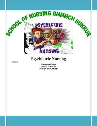 Psychiatric Nursing
7/1/2018
Muhammad Baqir
Clinical Instructor
(Post RN BScN, MSPH)
 