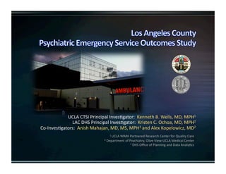 1 UCLA NIMH Partnered Research Center for Quality Care 
2 Department of Psychiatry, Olive View‐UCLA Medical Center 
3 DHS Oﬃce of Planning and Data AnalyKcs 
 