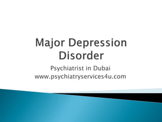 Psychiatrist in Dubai
www.psychiatryservices4u.com
 