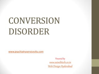 CONVERSION
DISORDER
www.psychiatryservices4u.com
Powered by
www.saiwebtech.co.in
Web Design Hyderabad
 