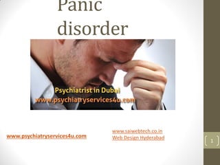 Panic
disorder
www.psychiatryservices4u.com
1
Powered by
www.saiwebtech.co.in
Web Design Hyderabad
 