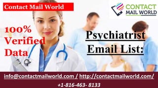 Psychiatrist
Email List:
info@contactmailworld.com / http://contactmailworld.com/
+1-816-463- 8133
Contact Mail World
100%
Verified
Data
 