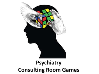 Psychiatry
Consulting Room Games
 