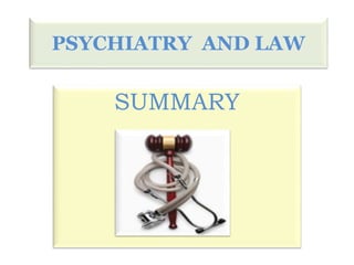 PSYCHIATRY AND LAW 
SUMMARY 
 