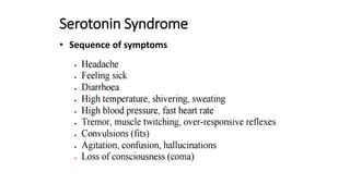 Serotonin Syndrome
• Sequence of symptoms
 
