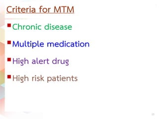 Criteria for MTM
Chronic disease
Multiple medication
High alert drug
High risk patients
23
 