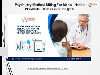 HTTPS://WWW.247MEDICALBILLINGSERVICES.COM/
Psychiatry Medical Billing For Mental Health
Providers: Trends And Insights
 
