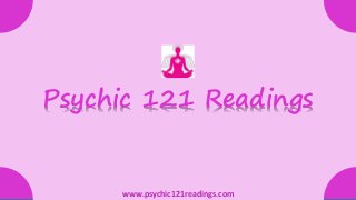 Psychic 121 Readings
www.psychic121readings.com
 