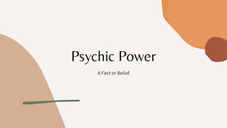 Psychic Power
A Fact or Belief
 