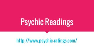 Psychic Readings
http://www.psychic-ratings.com/
 