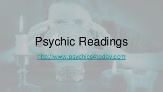 Psychic Readings
http://www.psychics4today.com
 