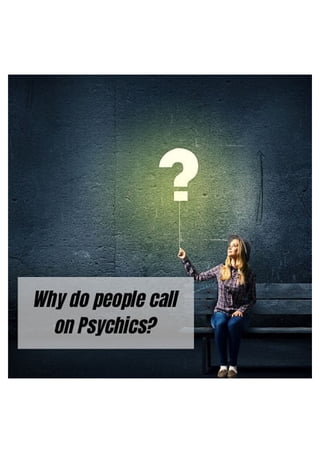 Why do people call on Psychics?