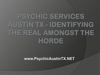 Psychic Services Austin TX - Identifying the Real Amongst the Horde www.PsychicAustinTX.NET 