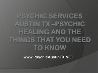 Psychic Services Austin TX –Psychic Healing and the Things That You Need to Know www.PsychicAustinTX.NET 