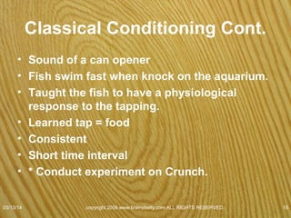 Classical Conditioning in Humans
07/08/15
copyright 2006 www.brainybetty.com ALL RIGHTS
RESERVED. 15
 